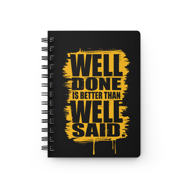 Motivational Spiral Bound Journal - "Well Done is Better Than Well Said"