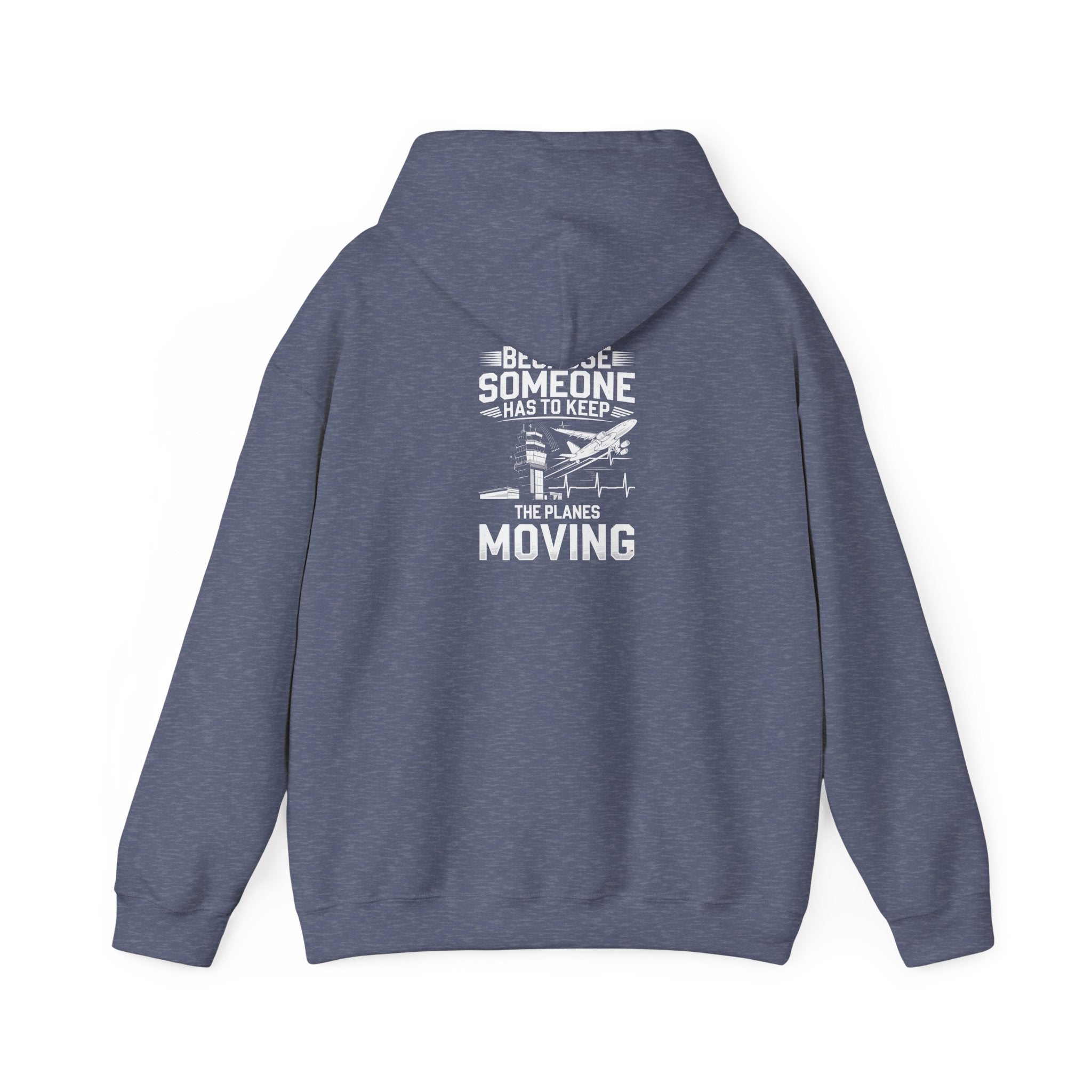 Because Someone Has to Keep the Planes Moving Unisex Heavy Blend™ Hooded Sweatshirt