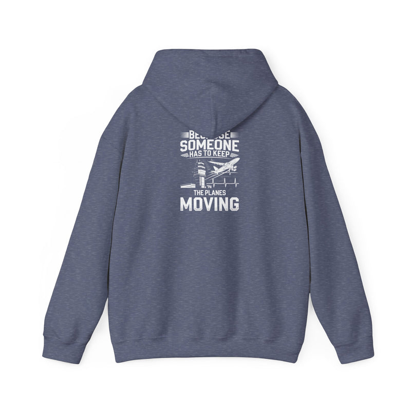 Because Someone Has to Keep the Planes Moving Unisex Heavy Blend™ Hooded Sweatshirt