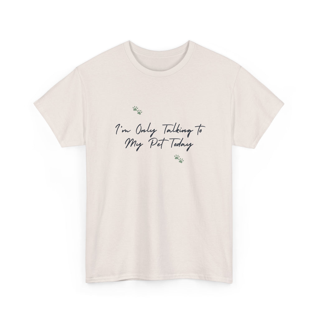 I'm Only Talking to My Pet Today Unisex Heavy Cotton Tee