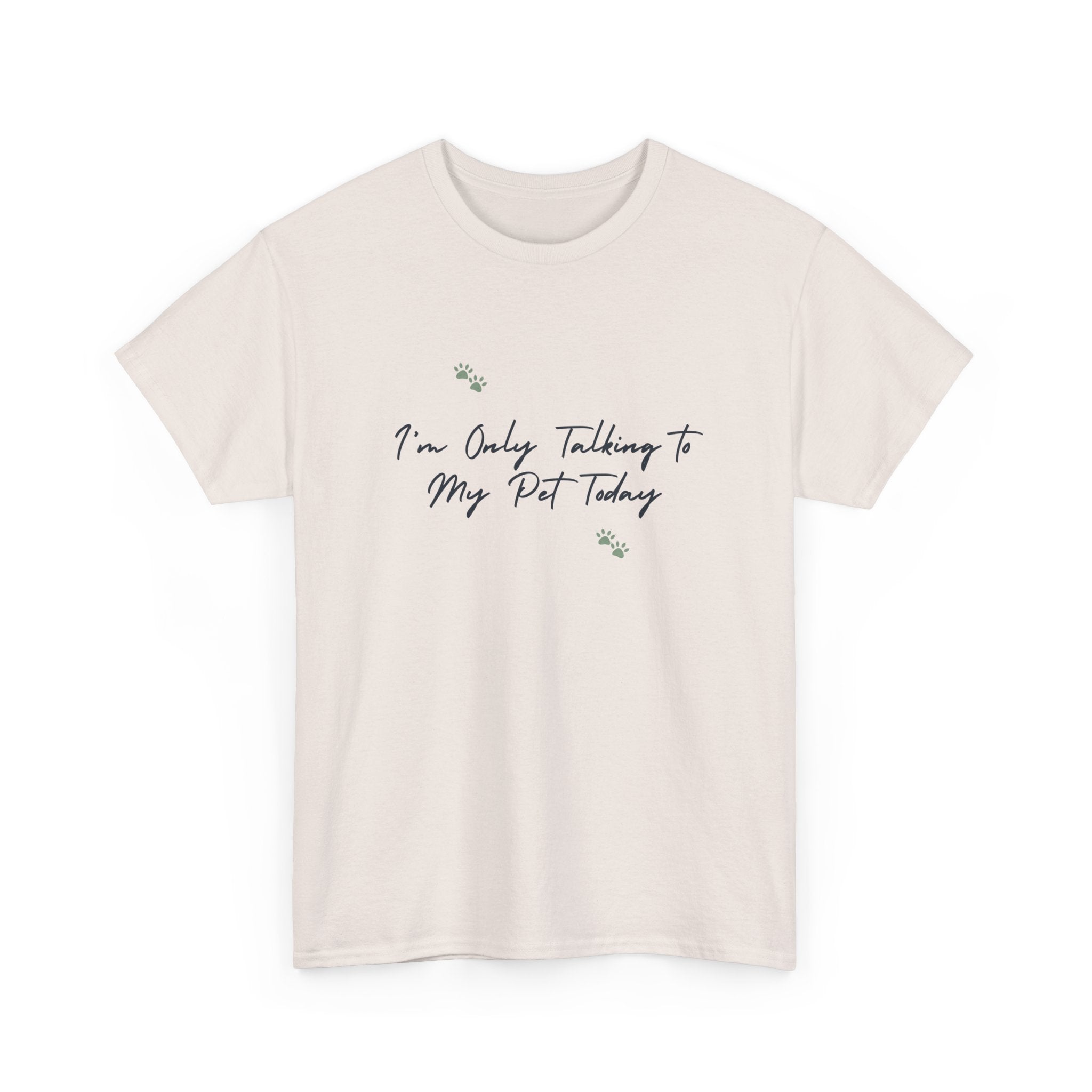I'm Only Talking to My Pet Today Unisex Heavy Cotton Tee