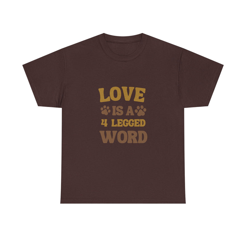 Love is a 4 Legged Word Tee - Unisex Heavy Cotton T-Shirt for Pet Lovers