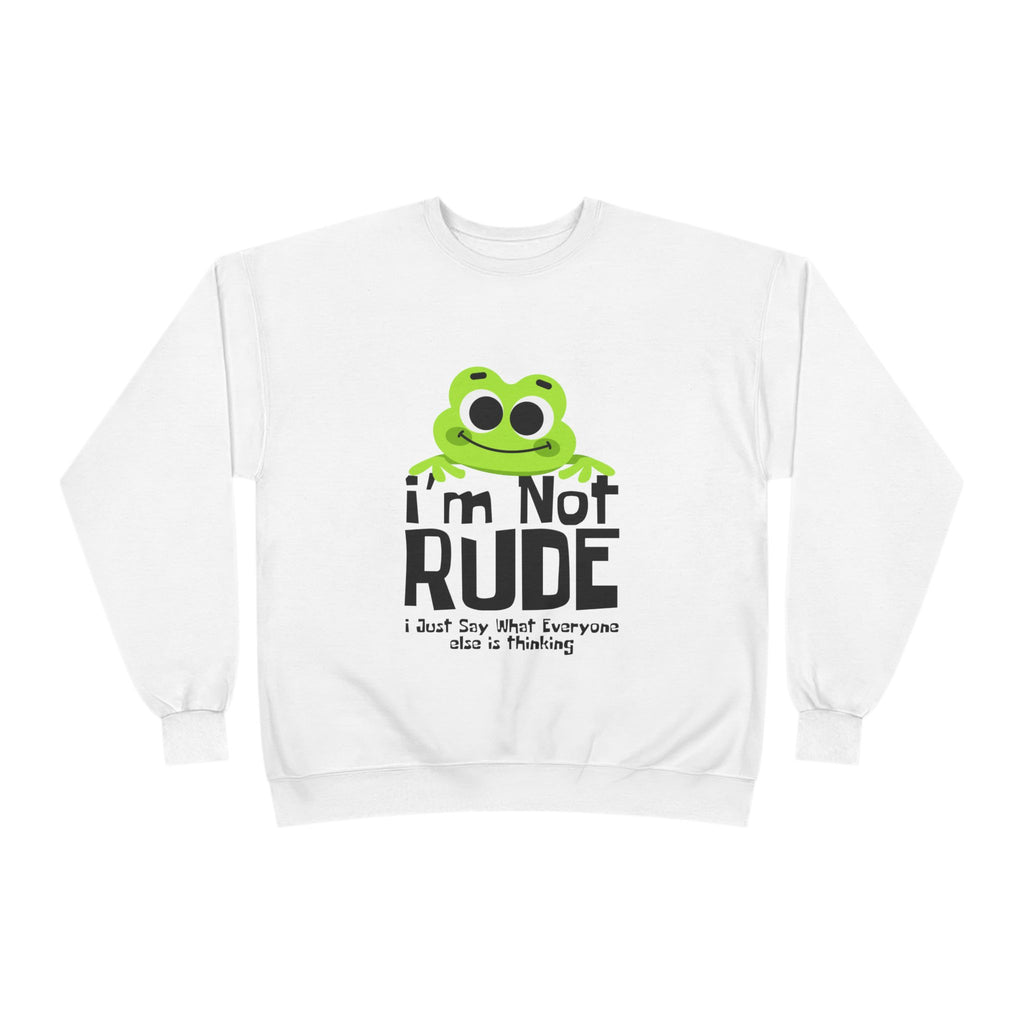 Funny Frog Sweatshirt - "I'm Not Rude, I Just Say What Everyone Else is Thinking" - Unisex Eco-Friendly Crewneck