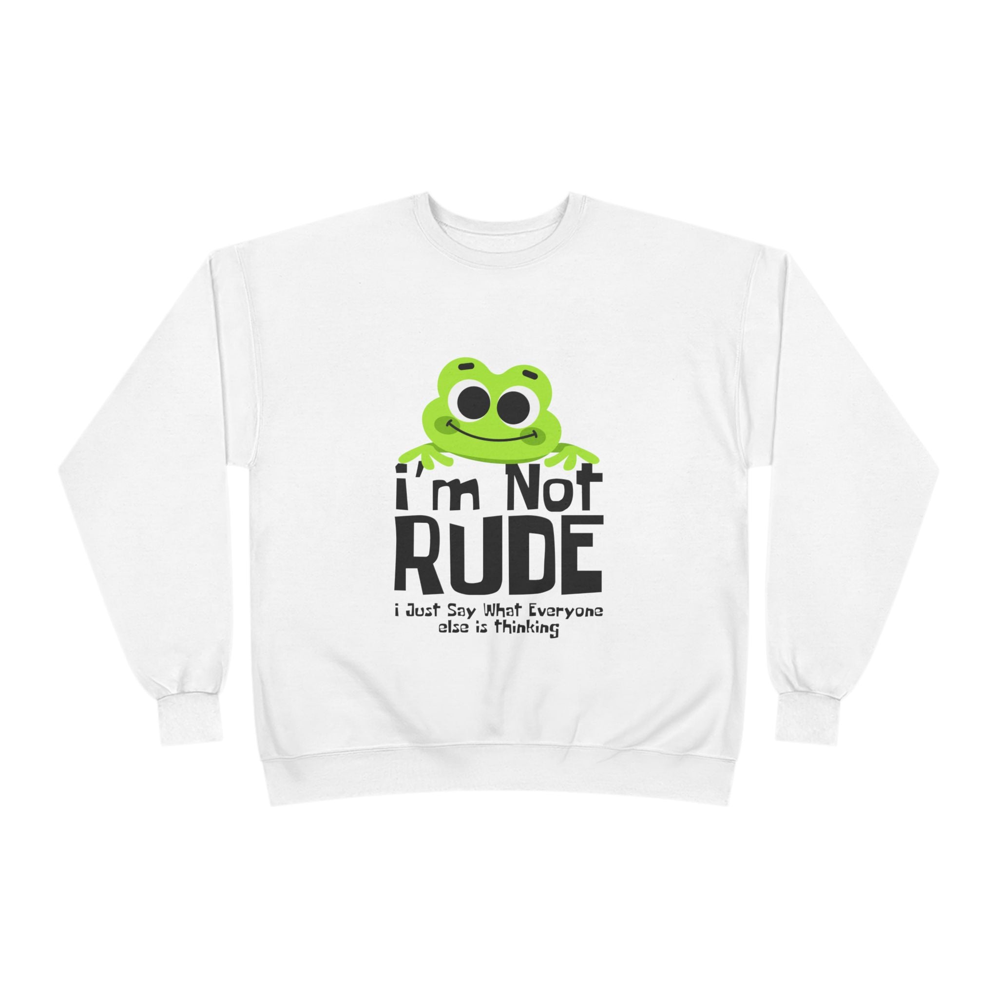 Funny Frog Sweatshirt - "I'm Not Rude, I Just Say What Everyone Else is Thinking" - Unisex Eco-Friendly Crewneck