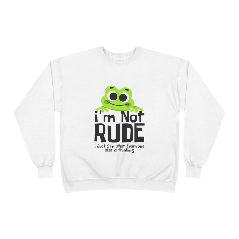 Funny Frog Sweatshirt - "I'm Not Rude, I Just Say What Everyone Else is Thinking" - Unisex Eco-Friendly Crewneck