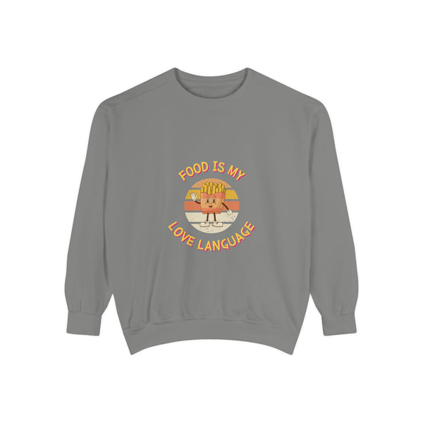 Food is My Love Language Sweatshirt for Foodies - Unisex Garment-Dyed Comfort