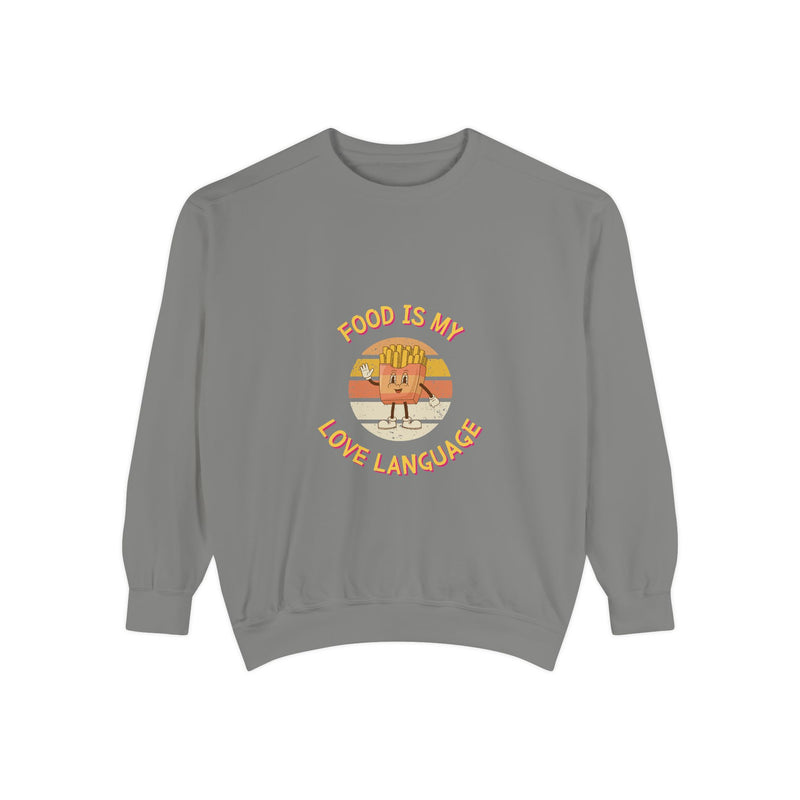 Food is My Love Language Sweatshirt for Foodies - Unisex Garment-Dyed Comfort