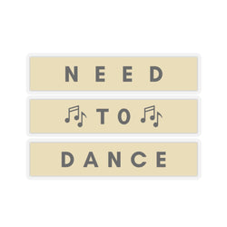 Need to Dance Kiss-Cut Stickers – Fun & Motivational Décor for Music Lovers