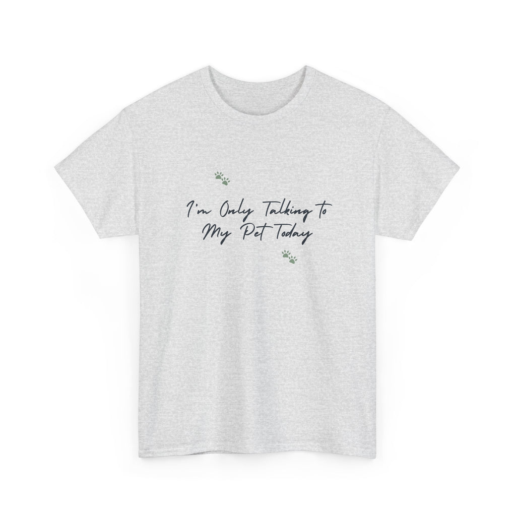 I'm Only Talking to My Pet Today Unisex Heavy Cotton Tee