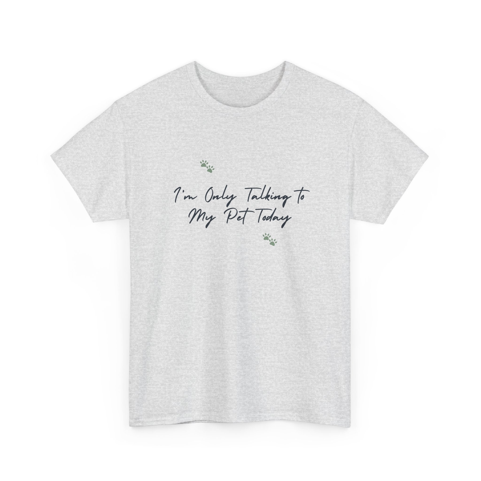 I'm Only Talking to My Pet Today Unisex Heavy Cotton Tee
