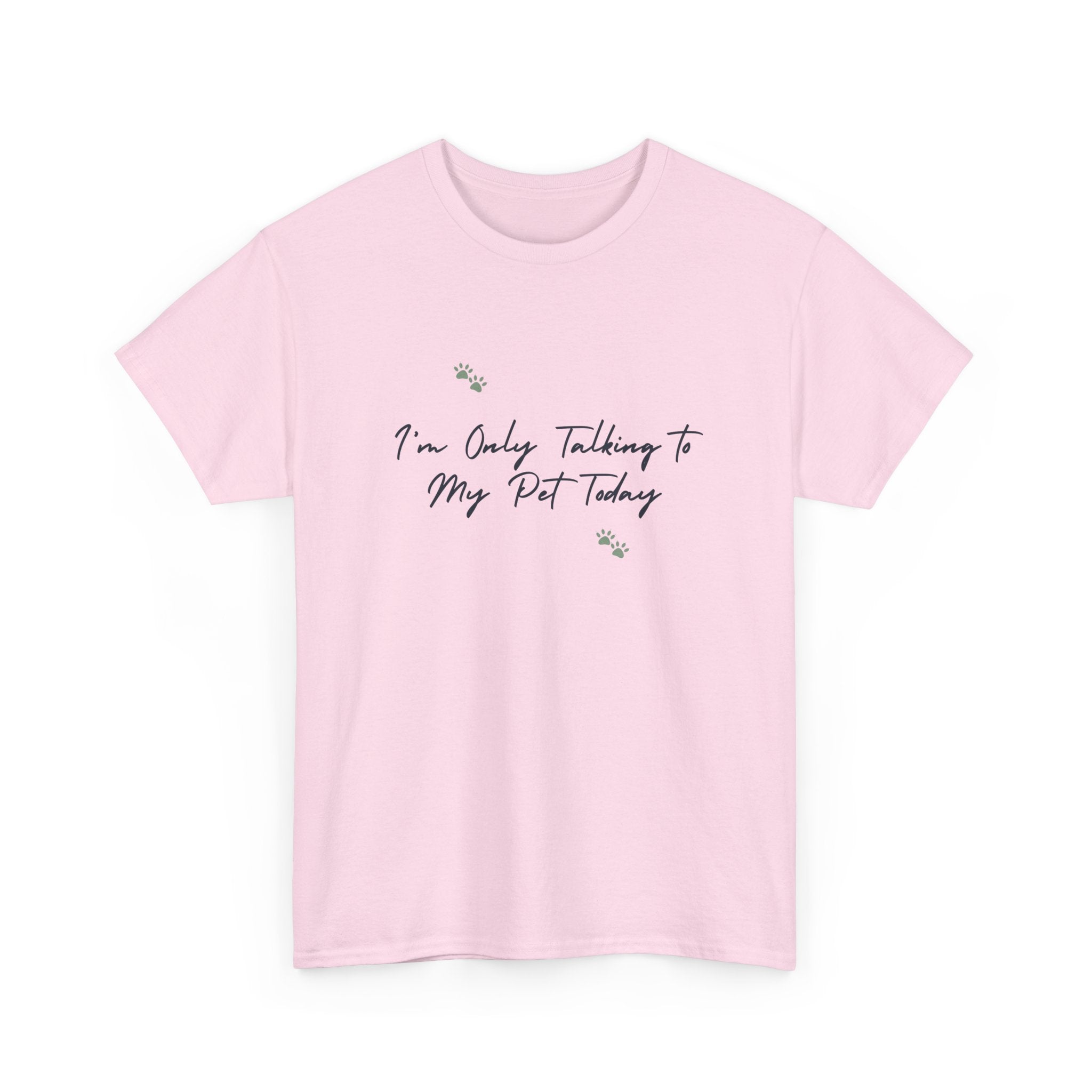 I'm Only Talking to My Pet Today Unisex Heavy Cotton Tee