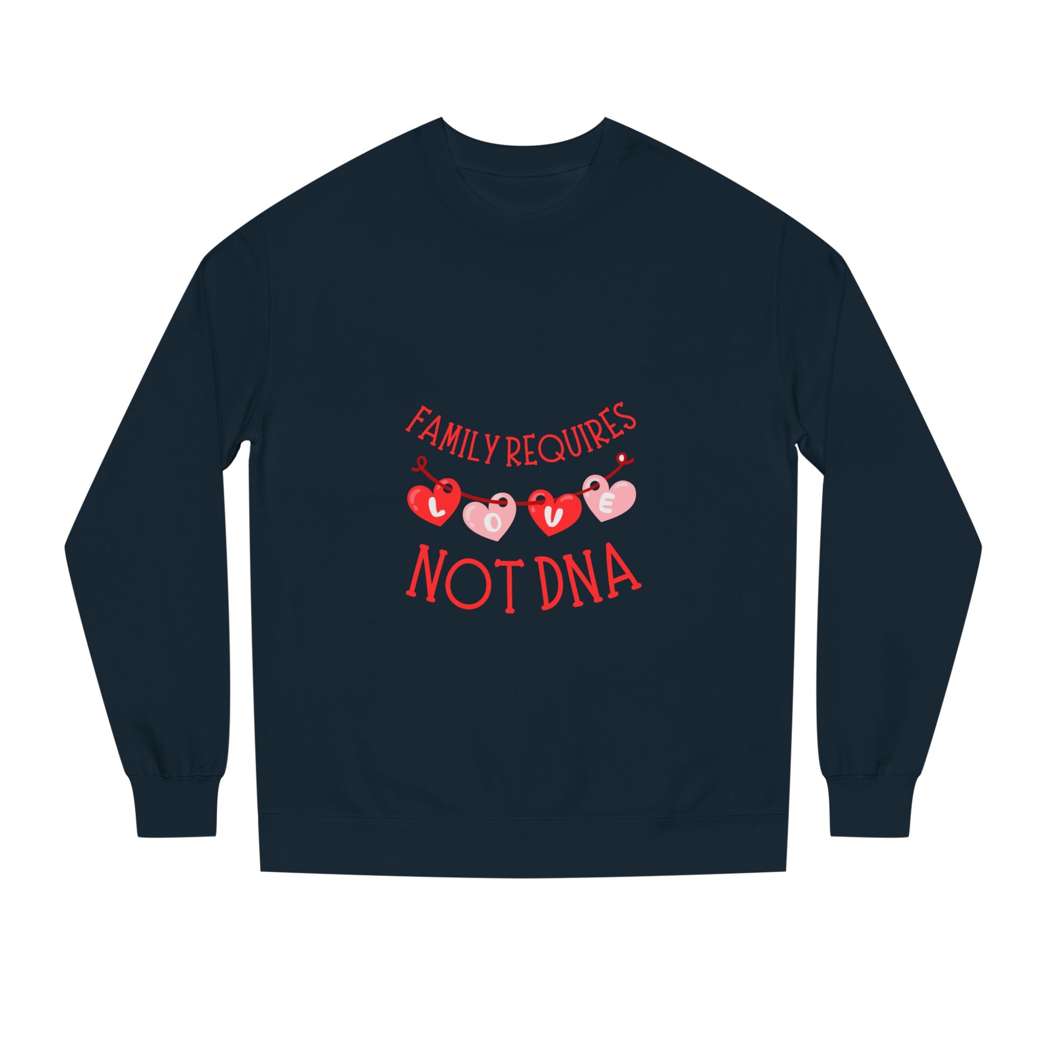 Funny Family Sweatshirt - "Family Requires Not DNA"