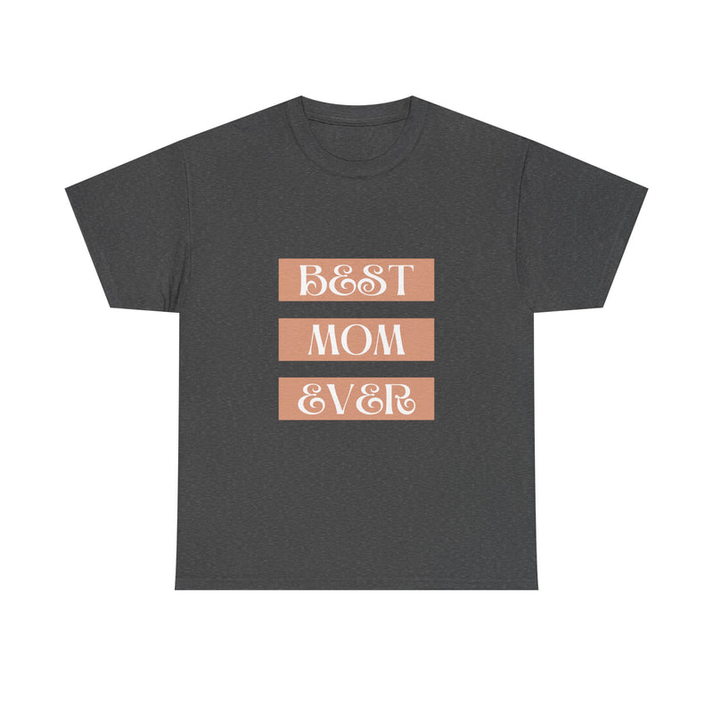 Best Mom Ever Unisex Heavy Cotton Tee | Perfect Gift for Mother's Day and Everyday Wear