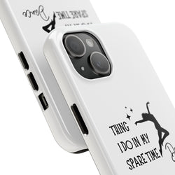 Tough Phone Case - Dance Lover's Inspiration Featuring 'Thing I Do In My Spare Time' Quote