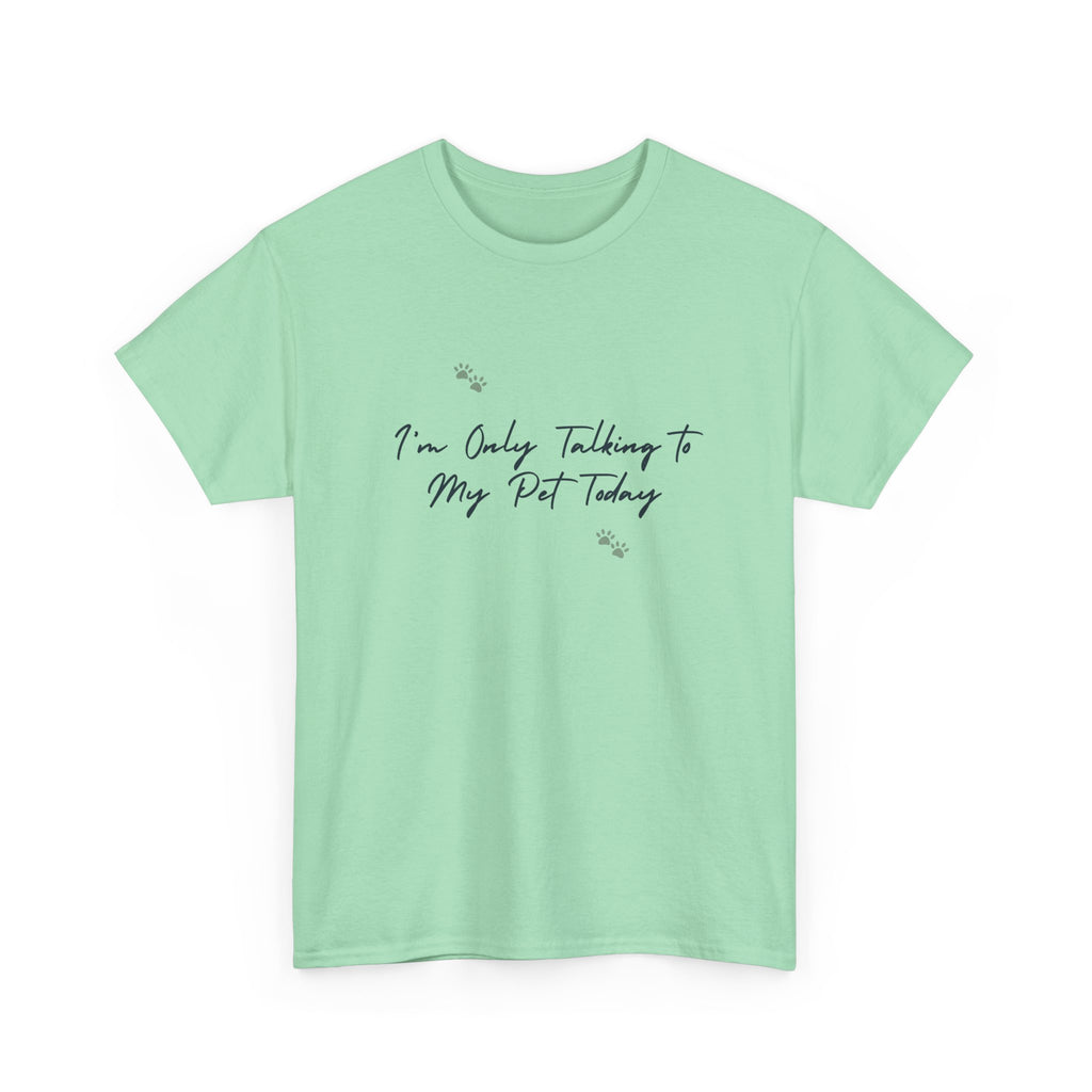 I'm Only Talking to My Pet Today Unisex Heavy Cotton Tee