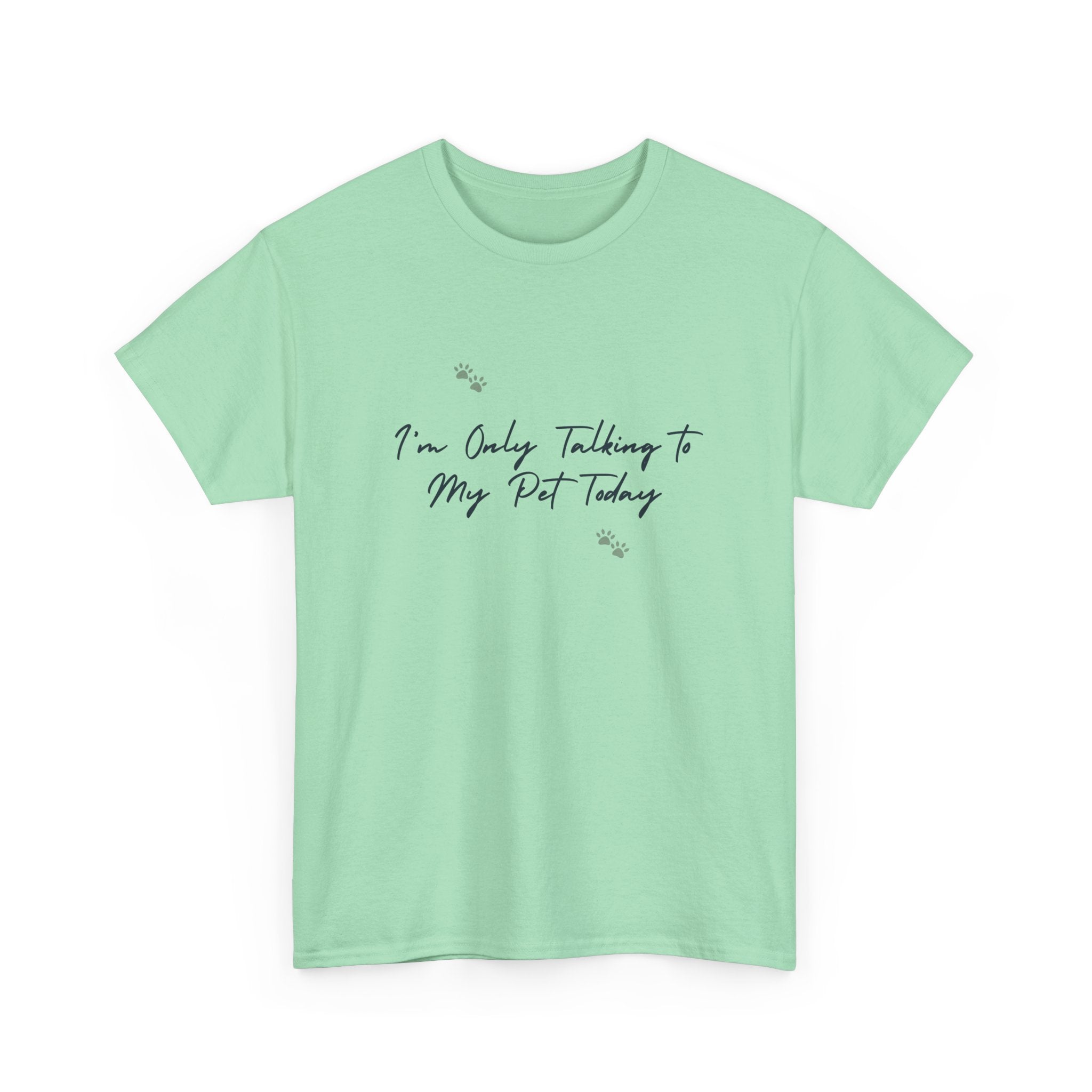 I'm Only Talking to My Pet Today Unisex Heavy Cotton Tee