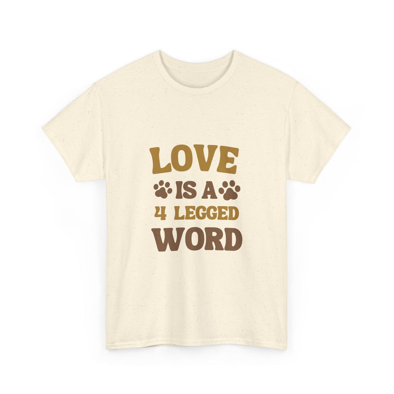 Love is a 4 Legged Word Tee - Unisex Heavy Cotton T-Shirt for Pet Lovers