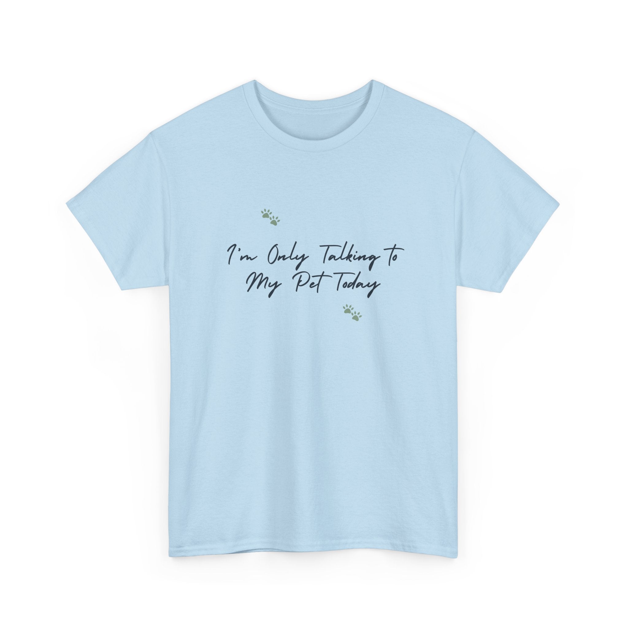 I'm Only Talking to My Pet Today Unisex Heavy Cotton Tee