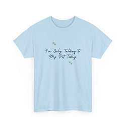 I'm Only Talking to My Pet Today Unisex Heavy Cotton Tee