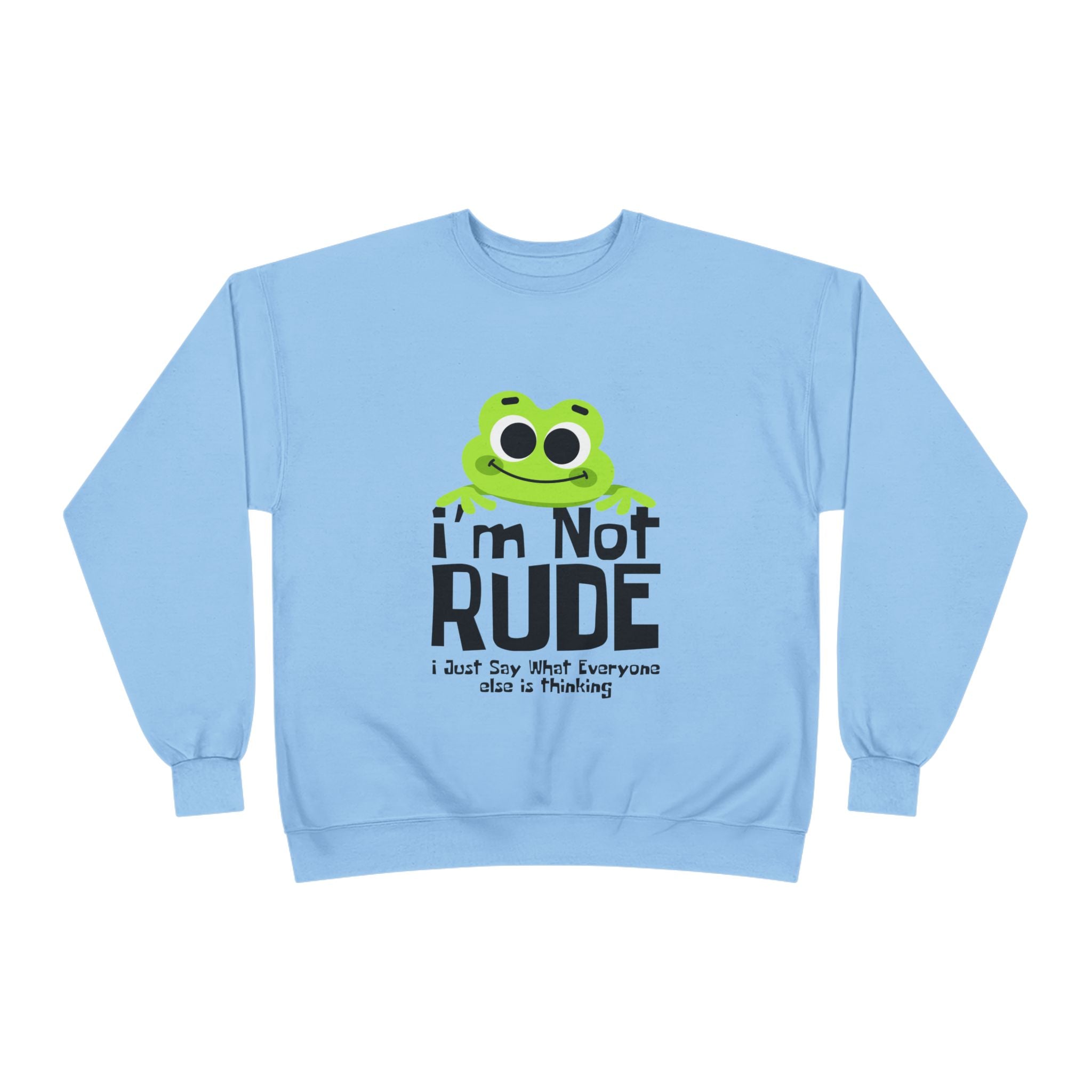 Funny Frog Sweatshirt - "I'm Not Rude, I Just Say What Everyone Else is Thinking" - Unisex Eco-Friendly Crewneck
