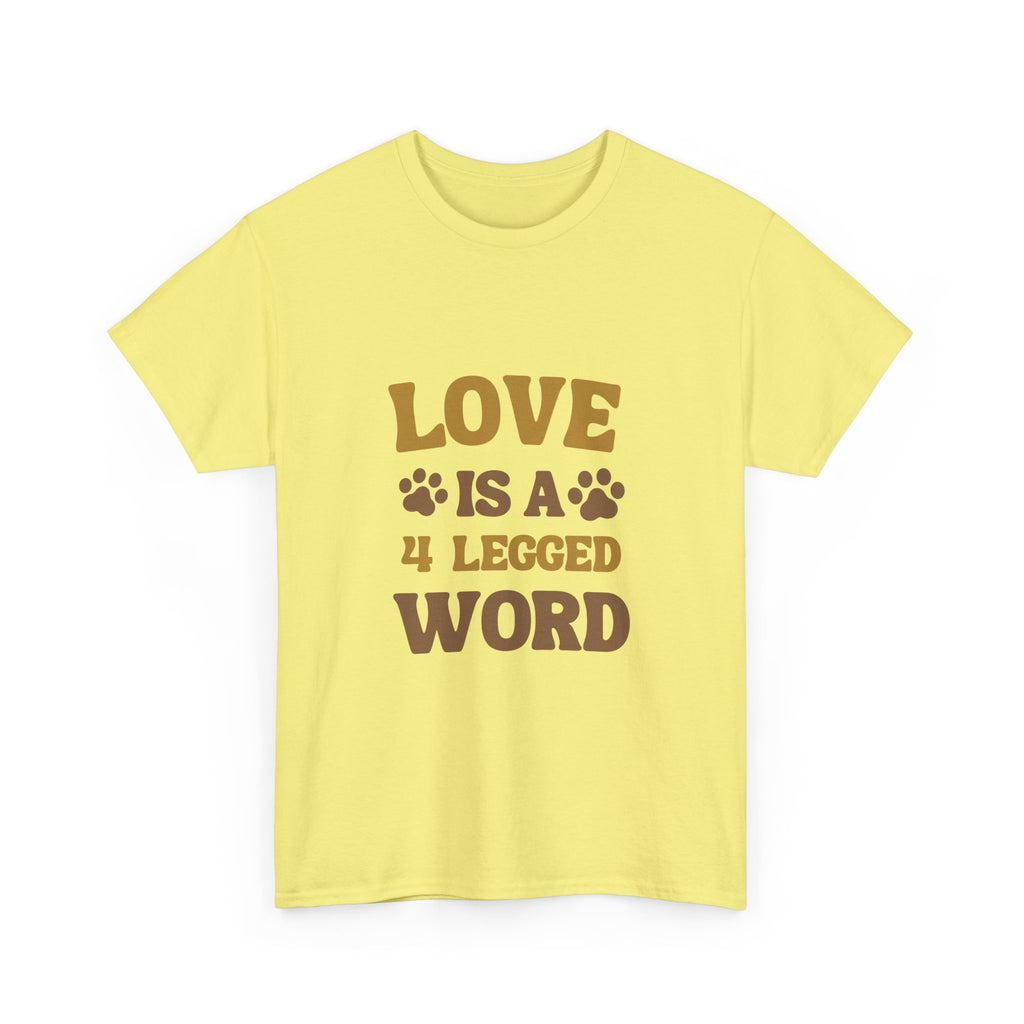 Love is a 4 Legged Word Tee - Unisex Heavy Cotton T-Shirt for Pet Lovers