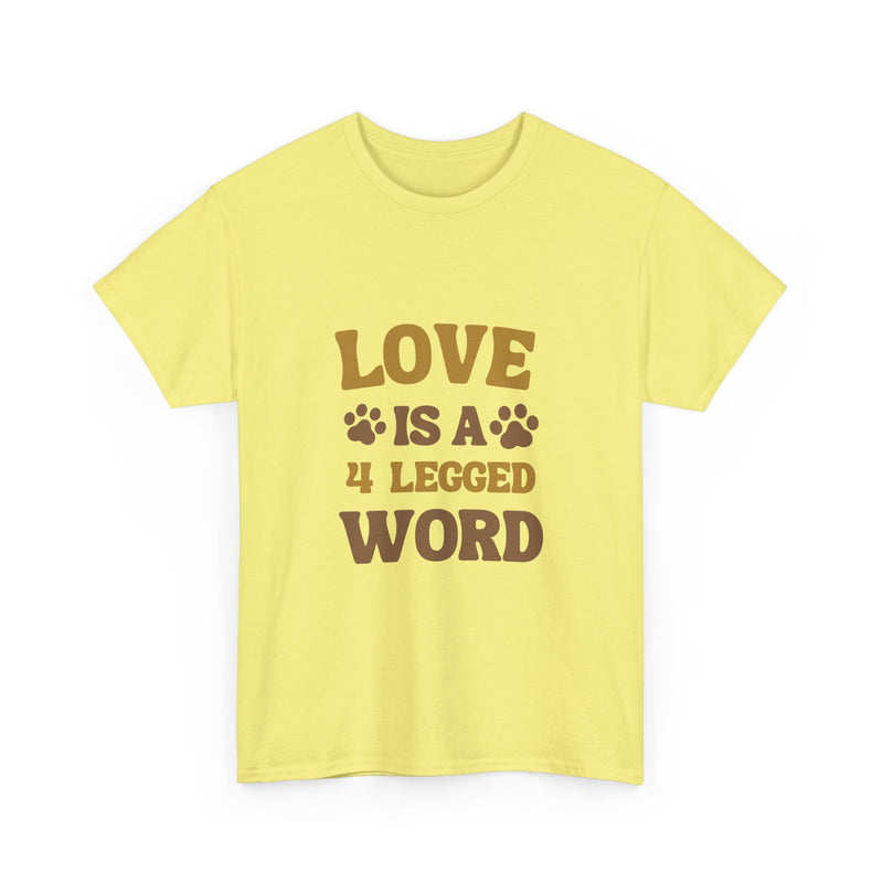 Love is a 4 Legged Word Tee - Unisex Heavy Cotton T-Shirt for Pet Lovers