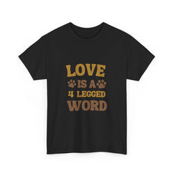 Love is a 4 Legged Word Tee - Unisex Heavy Cotton T-Shirt for Pet Lovers