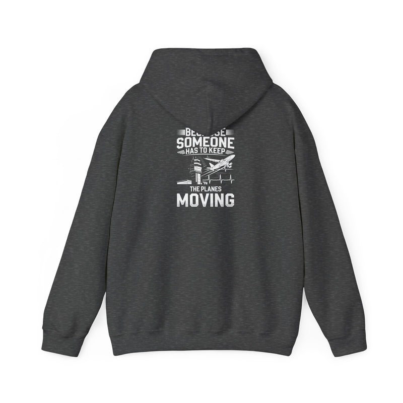 Because Someone Has to Keep the Planes Moving Unisex Heavy Blend™ Hooded Sweatshirt