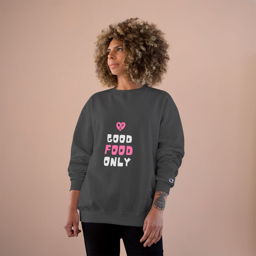 Good Food Only Champion Sweatshirt – Cozy Unisex Apparel for Food Lovers