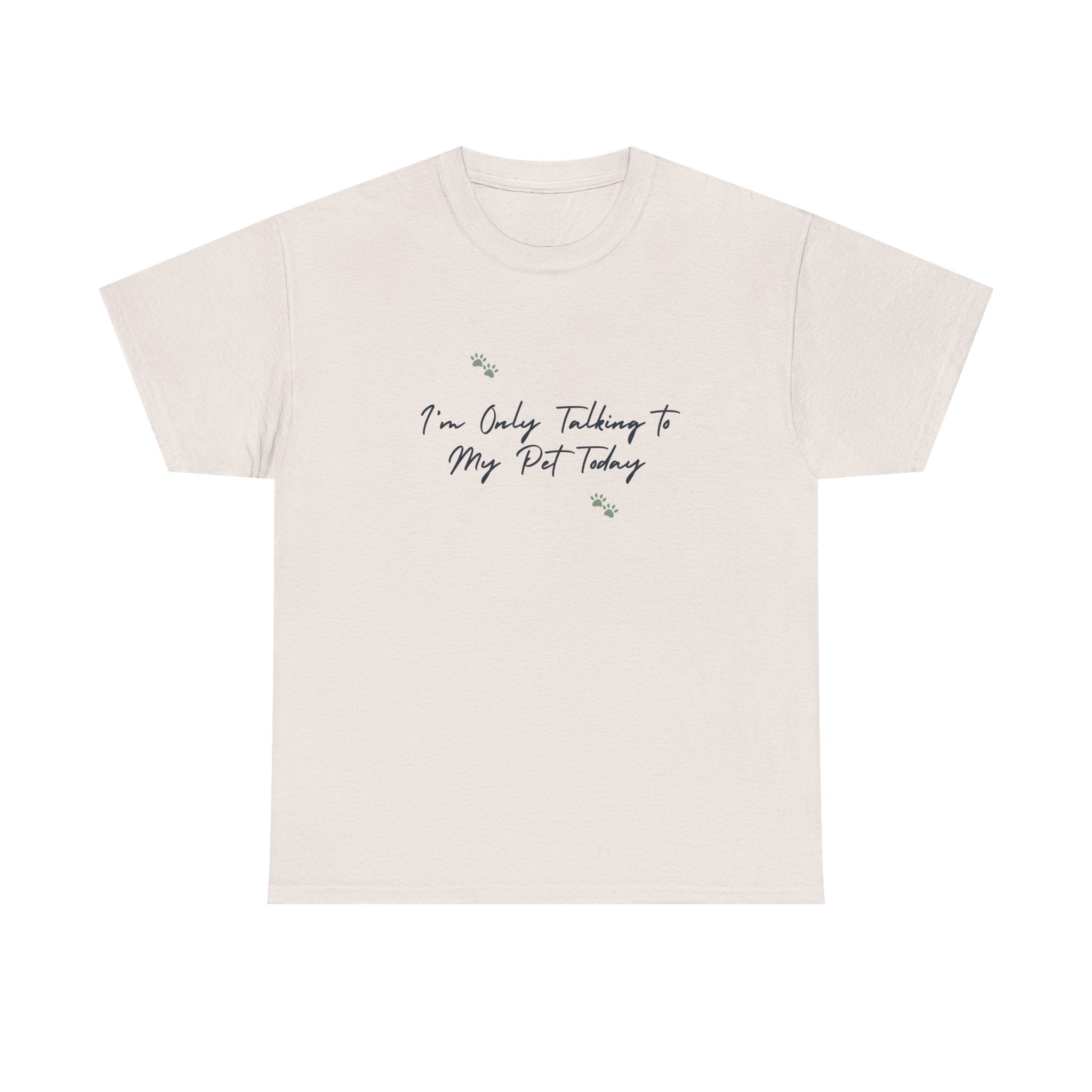 I'm Only Talking to My Pet Today Unisex Heavy Cotton Tee