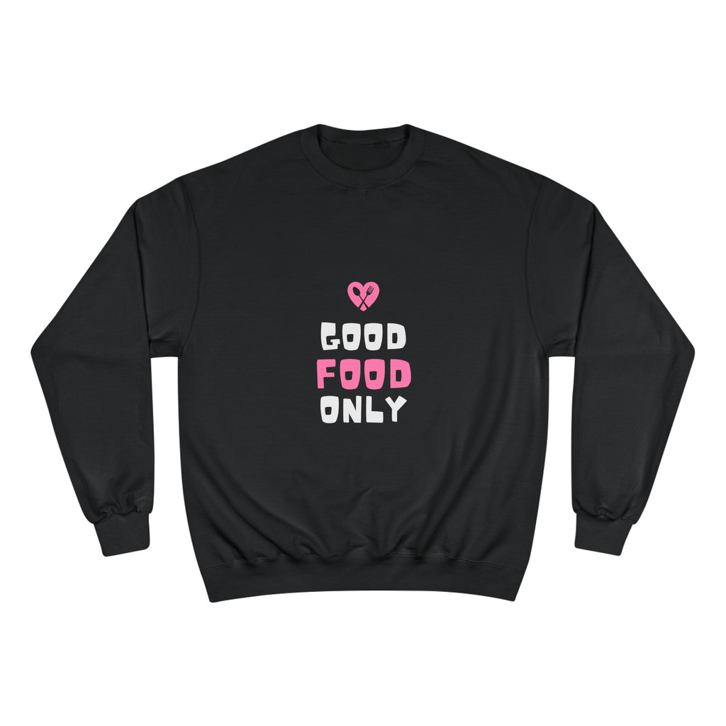 Good Food Only Champion Sweatshirt – Cozy Unisex Apparel for Food Lovers