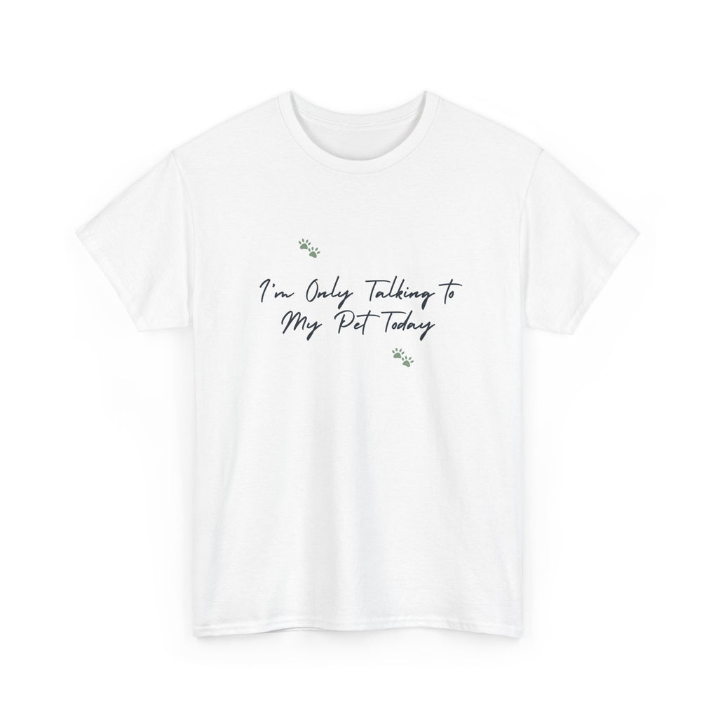 I'm Only Talking to My Pet Today Unisex Heavy Cotton Tee