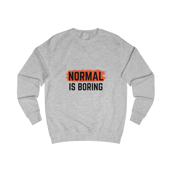 Unique Unisex Sweatshirt - "NORMAL IS BORING" Statement Apparel