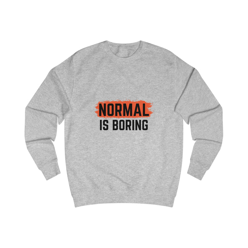 Unique Unisex Sweatshirt - "NORMAL IS BORING" Statement Apparel