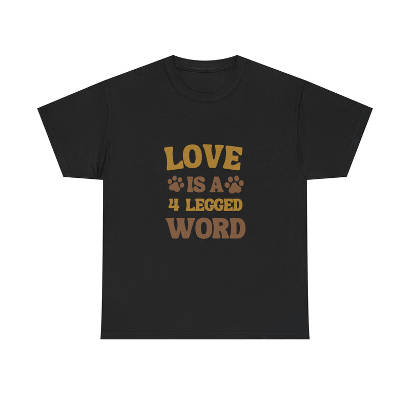 Love is a 4 Legged Word Tee - Unisex Heavy Cotton T-Shirt for Pet Lovers